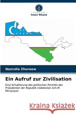 Ein Aufruf zur Zivilisation Nazrulla Zhuraew 9786203489378 Verlag Unser Wissen - książka