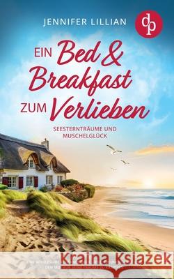 Ein Bed & Breakfast zum Verlieben Eine Wholesome Romance ?ber Liebe, Freundschaft und den Mut f?r seine Tr?ume zu k?mpfen: Seesterntr?ume und Muschelg Jennifer Lillian 9783690901031 DP Verlag - książka