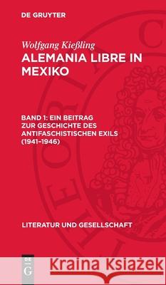 Ein Beitrag zur Geschichte des antifaschistischen Exils (1941–1946) Wolfgang Kießling 9783112721087 De Gruyter (JL) - książka
