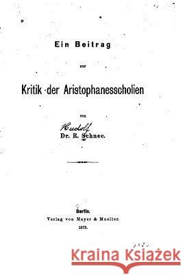 Ein Beitrag zur Kritik der Aristophanesscholien Schnee, R. 9781530354634 Createspace Independent Publishing Platform - książka