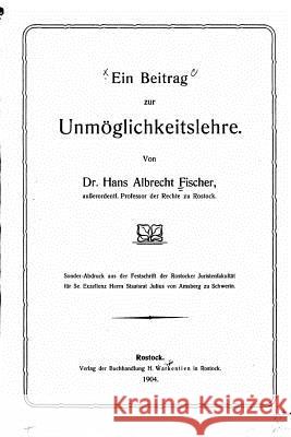 Ein Beitrag Zur Unmöglichkeitslehre Fischer, Hans Albrecht 9781523497034 Createspace Independent Publishing Platform - książka