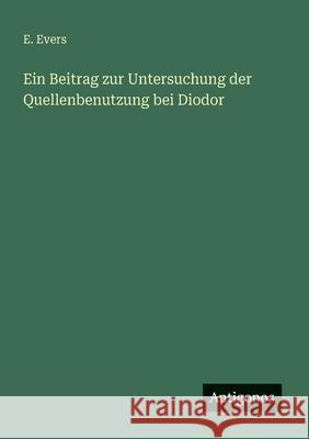 Ein Beitrag zur Untersuchung der Quellenbenutzung bei Diodor E. Evers 9783563163290 Antigonos Verlag - książka