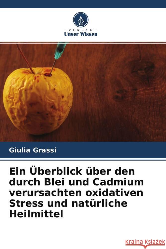 Ein Überblick über den durch Blei und Cadmium verursachten oxidativen Stress und natürliche Heilmittel Grassi, Giulia 9786204347707 Verlag Unser Wissen - książka