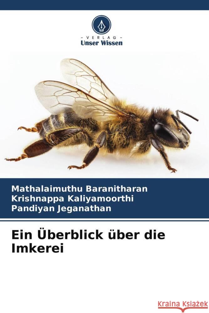 Ein Überblick über die Imkerei Baranitharan, Mathalaimuthu, Kaliyamoorthi, Krishnappa, Jeganathan, Pandiyan 9786204620732 Verlag Unser Wissen - książka