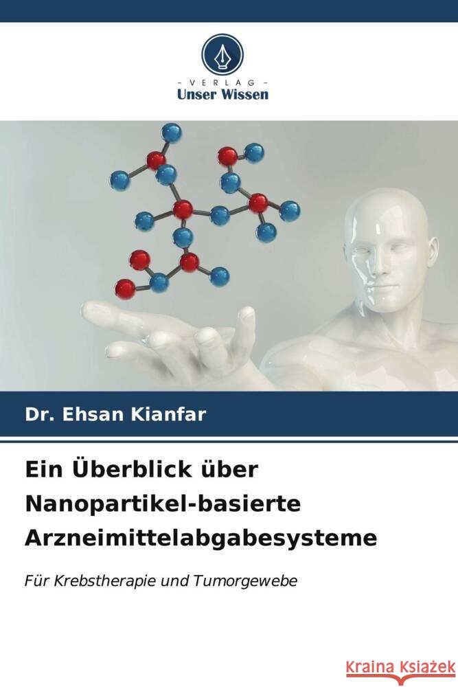 Ein ?berblick ?ber Nanopartikel-basierte Arzneimittelabgabesysteme Ehsan Kianfar 9786207019908 Verlag Unser Wissen - książka