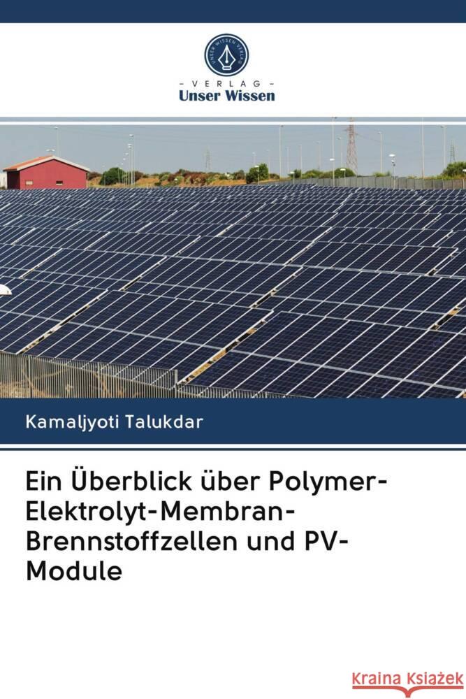 Ein Überblick über Polymer-Elektrolyt-Membran-Brennstoffzellen und PV-Module Talukdar, Kamaljyoti 9786203080988 Verlag Unser Wissen - książka