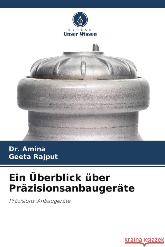 Ein Überblick über Präzisionsanbaugeräte Amina, Dr., Rajput, Geeta 9786204941417 Verlag Unser Wissen - książka