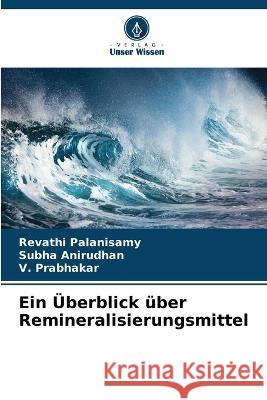 Ein ?berblick ?ber Remineralisierungsmittel Revathi Palanisamy Subha Anirudhan V. Prabhakar 9786205741450 Verlag Unser Wissen - książka