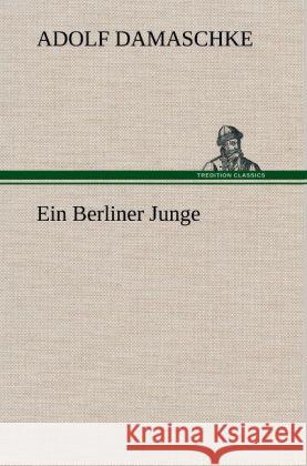 Ein Berliner Junge Damaschke, Adolf 9783847245902 TREDITION CLASSICS - książka