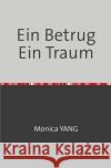 Ein Betrug Ein Traum YANG, Monica 9783756511686 epubli