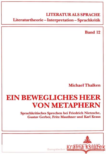 «Ein Bewegliches Heer Von Metaphern...»: Sprachkritisches Sprechen Bei Friedrich Nietzsche, Gustav Gerber, Fritz Mauthner Und Karl Kraus Arntzen, Helmut 9783631344156 Peter Lang Publishing - książka