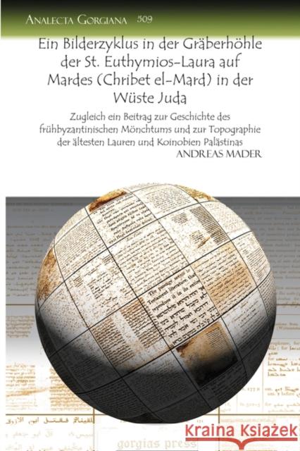 Ein Bilderzyklus in der Gräberhöhle der St. Euthymios-Laura auf Mardes (Chribet el-Mard) in der Wüste Juda: Zugleich ein Beitrag zur Geschichte des frühbyzantinischen Mönchtums und zur Topographie der Andreas Mader 9781607249887 Gorgias Press - książka