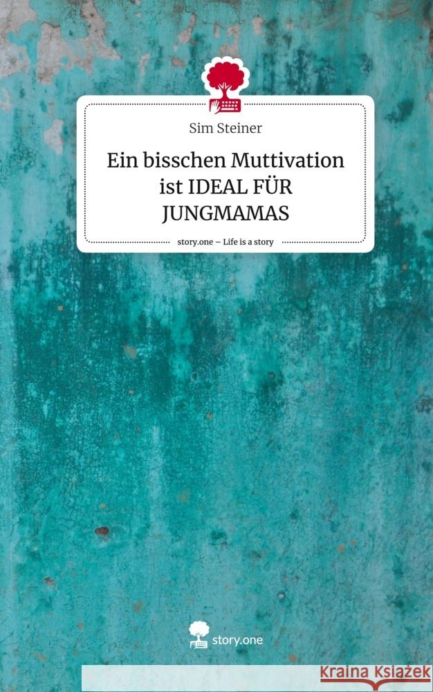 Ein bisschen Muttivation ist IDEAL FÜR JUNGMAMAS. Life is a Story - story.one Steiner, Sim 9783711535917 Storylution - książka