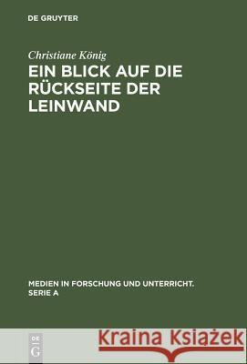 Ein Blick Auf Die Rückseite Der Leinwand: Feministische Perspektiven Zur Produktion Von Weiblichkeit Im Diskurs >Film König, Christiane 9783484340527 Max Niemeyer Verlag GmbH & Co KG - książka