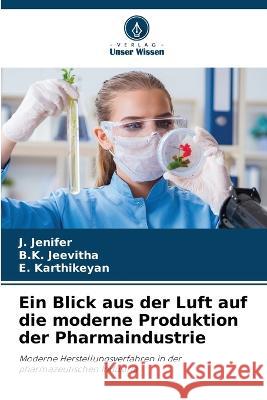 Ein Blick aus der Luft auf die moderne Produktion der Pharmaindustrie J. Jenifer B. K. Jeevitha E. Karthikeyan 9786205726945 Verlag Unser Wissen - książka