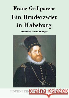 Ein Bruderzwist in Habsburg: Trauerspiel in fünf Aufzügen Franz Grillparzer 9783843075251 Hofenberg - książka