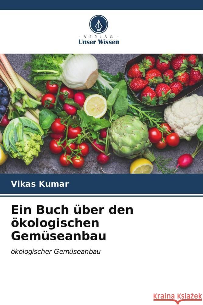 Ein Buch über den ökologischen Gemüseanbau Kumar, Vikas 9786206590675 Verlag Unser Wissen - książka