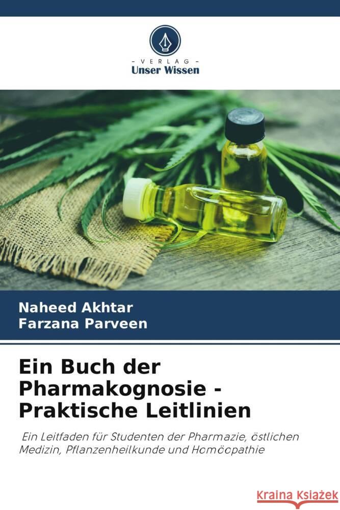 Ein Buch der Pharmakognosie - Praktische Leitlinien Akhtar, Naheed, Parveen, Farzana 9786205155875 Verlag Unser Wissen - książka