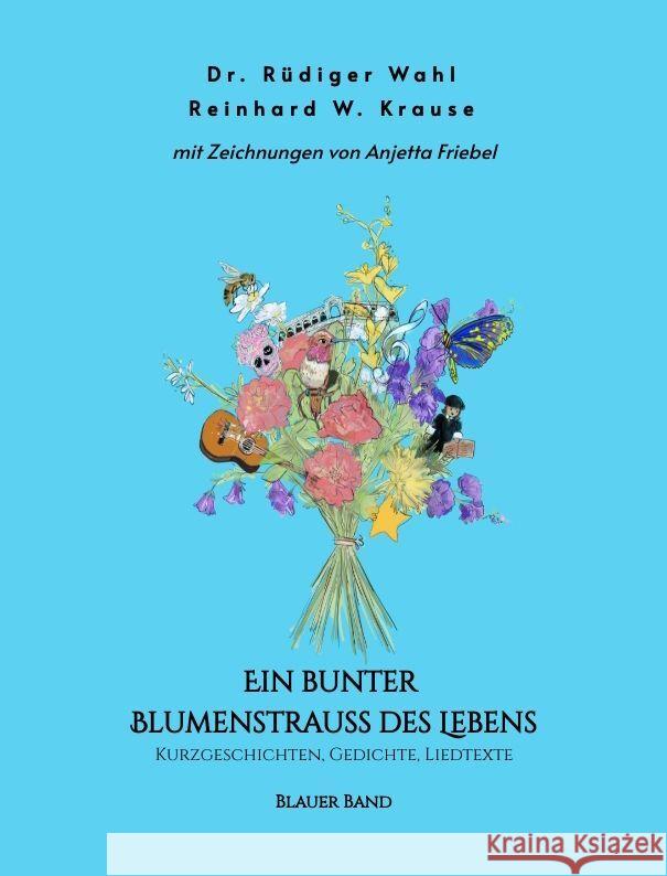 Ein bunter Blumenstrauß des Lebens - Blauer Band Wahl, Dr. Rüdiger, Krause, Reinhard 9783347923874 tredition - książka