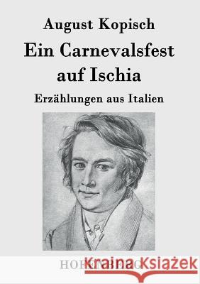 Ein Carnevalsfest auf Ischia: Erzählungen aus Italien August Kopisch 9783843033299 Hofenberg - książka