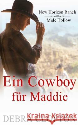 Ein Cowboy für Maddie Clopton, Debra 9781949492996 DCP Publishing LLC - książka