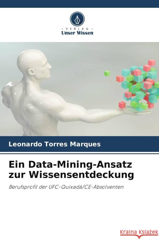 Ein Data-Mining-Ansatz zur Wissensentdeckung Marques, Leonardo Torres 9786205060964 Verlag Unser Wissen - książka