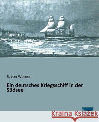 Ein deutsches Kriegsschiff in der Südsee Werner, B. von 9783956923258 Fachbuchverlag-Dresden - książka