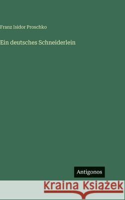 Ein deutsches Schneiderlein Franz Isidor Proschko 9783563984338 Antigonos Verlag - książka