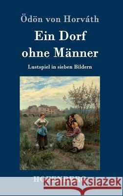 Ein Dorf ohne Männer: Lustspiel in sieben Bildern Ödön Von Horváth 9783843076272 Hofenberg - książka