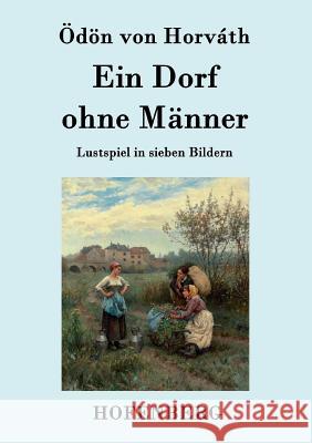 Ein Dorf ohne Männer: Lustspiel in sieben Bildern Ödön Von Horváth 9783843077927 Hofenberg - książka