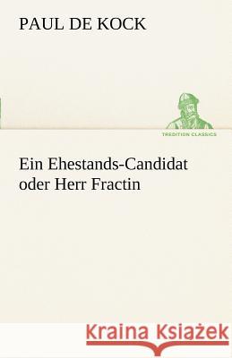 Ein Ehestands-Candidat oder Herr Fractin Kock, Paul de 9783842491335 TREDITION CLASSICS - książka