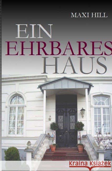 Ein ehrbares Haus : Ein ehrbares Haus voller ehrenrühriger Leute Hill, Maxi 9783748532620 epubli - książka