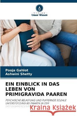 Ein Einblick in Das Leben Von Primigravida Paaren Pooja Gahlot Ashwini Shetty 9786205309834 Verlag Unser Wissen - książka