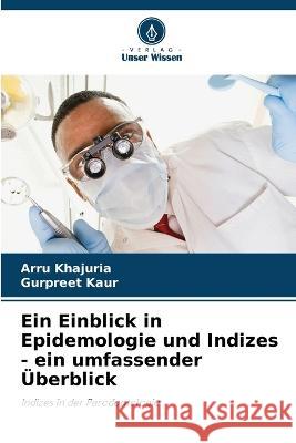 Ein Einblick in Epidemologie und Indizes - ein umfassender UEberblick Arru Khajuria Gurpreet Kaur  9786206055525 Verlag Unser Wissen - książka