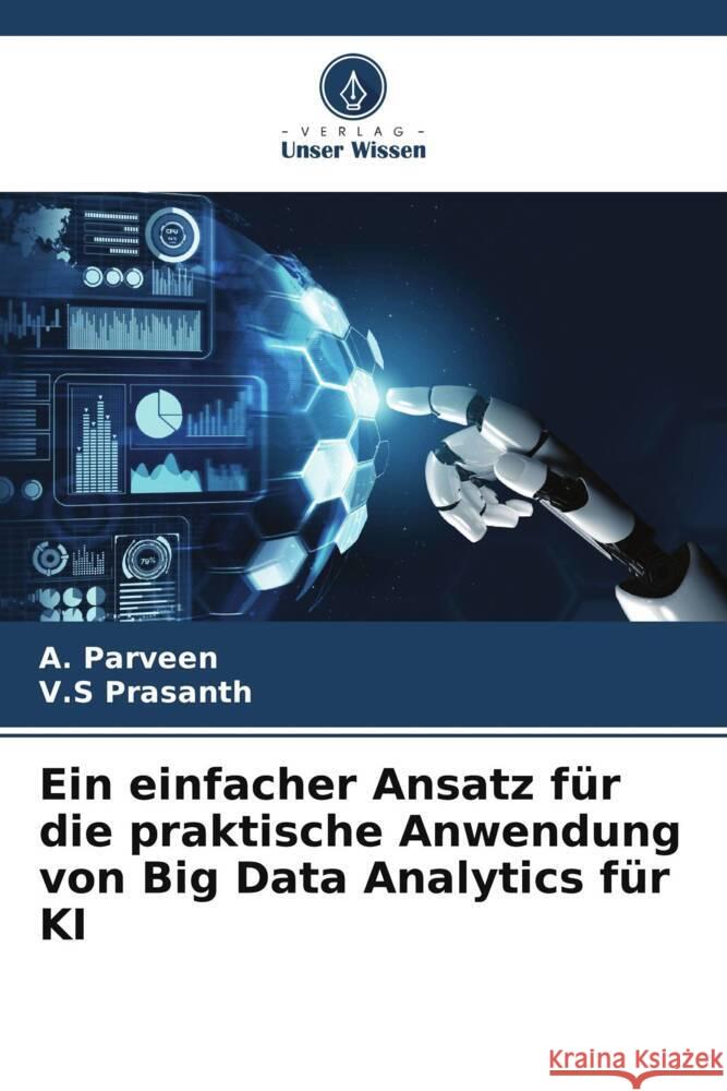 Ein einfacher Ansatz für die praktische Anwendung von Big Data Analytics für KI Parveen, A., Prasanth, V.S 9786208271695 Verlag Unser Wissen - książka