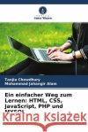 Ein einfacher Weg zum Lernen: HTML, CSS, JavaScript, PHP und MYSQL Chowdhury, Tanjia, Jahangir Alam, Mohammad 9786204698458 Verlag Unser Wissen