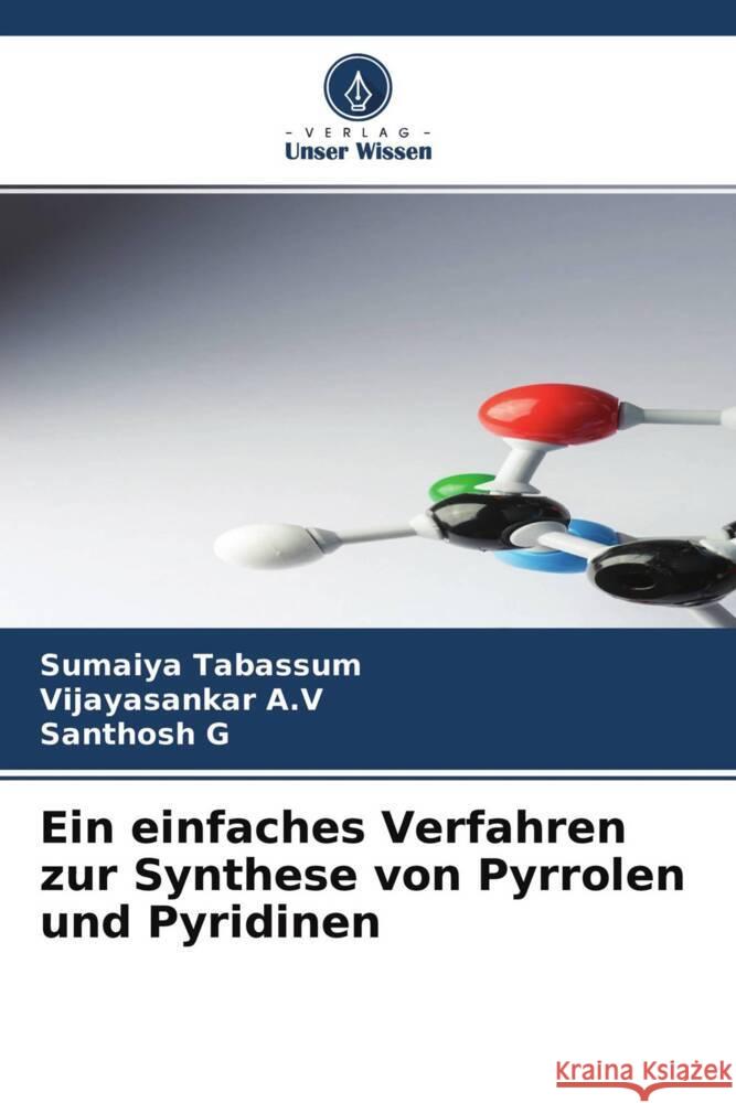 Ein einfaches Verfahren zur Synthese von Pyrrolen und Pyridinen Tabassum, Sumaiya, A.V, Vijayasankar, G, Santhosh 9786204663913 Verlag Unser Wissen - książka