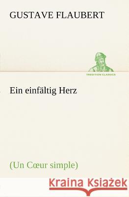 Ein einfältig Herz Flaubert, Gustave 9783847270690 TREDITION CLASSICS - książka