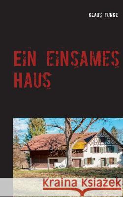 Ein einsames Haus Klaus Funke 9783752847574 Books on Demand - książka