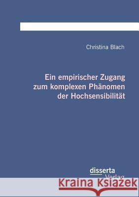 Ein empirischer Zugang zum komplexen Phänomen der Hochsensibilität Blach, Christina 9783959352628 Disserta Verlag - książka