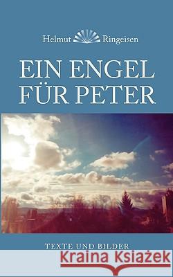 Ein Engel für Peter: Texte und Bilder Ringeisen, Helmut 9783833461347 Bod - książka