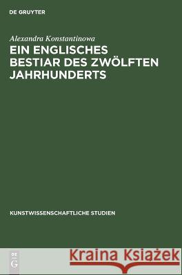 Ein Englisches Bestiar Des Zwölften Jahrhunderts Alexandra Konstantinowa, Adolph Goldschmidt 9783112638156 De Gruyter - książka