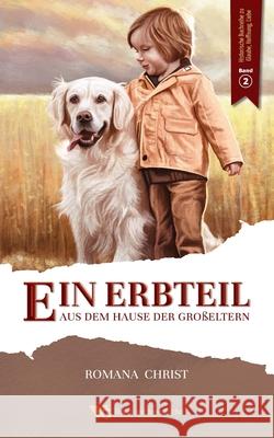 Ein Erbteil aus dem Hause der Großeltern: Eine Familien- und Hundegeschichte für Kinder, die Herzen und Augen öffnet und den Glauben stärkt. Vollständ Christ, Romana 9783968420158 Vg Kinder- Und Jugendbucher - książka