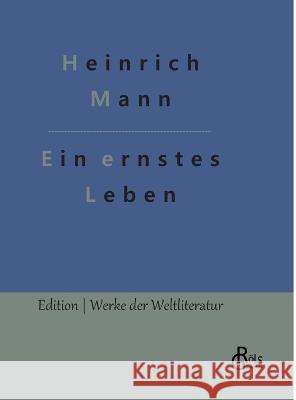 Ein ernstes Leben Redaktion Groels-Verlag Heinrich Mann  9783988289902 Grols Verlag - książka