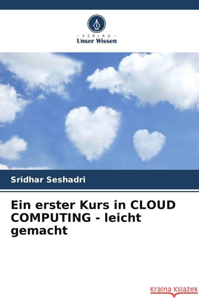 Ein erster Kurs in CLOUD COMPUTING - leicht gemacht Sridhar Seshadri 9786207403714 Verlag Unser Wissen - książka