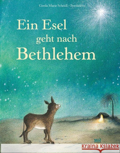 Ein Esel geht nach Bethlehem : Eine Weihnachtsgeschichte Scheidl, Gerda M.; Bernadette 9783314100550 Nord-Süd-Verlag - książka