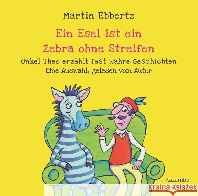 Ein Esel ist ein Zebra ohne Streifen, 1 Audio-CD : Onkel Theo erzählt fast wahre Geschichten. Gelesen vom Autor., Lesung. CD Standard Audio Format Ebbertz, Martin 9783941725553 Razamba - książka