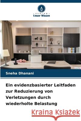Ein evidenzbasierter Leitfaden zur Reduzierung von Verletzungen durch wiederholte Belastung Dhanani, Sneha 9786208461072 Verlag Unser Wissen - książka