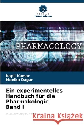 Ein experimentelles Handbuch für die Pharmakologie Band I Kumar, Kapil, Dagar, Monika 9786209422959 Verlag Unser Wissen - książka