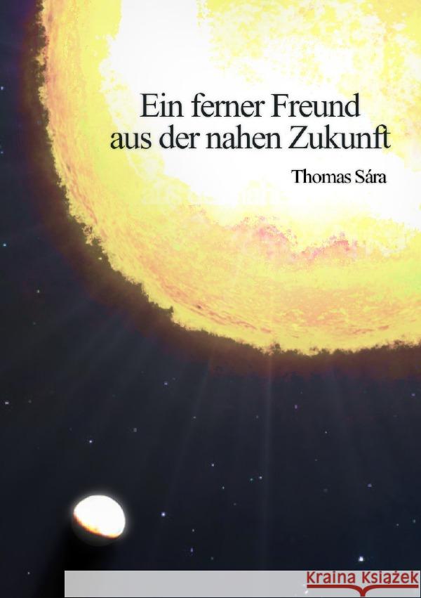 Ein ferner Freund aus der nahen Zukunft Sára, Thomas 9783758428319 epubli - książka